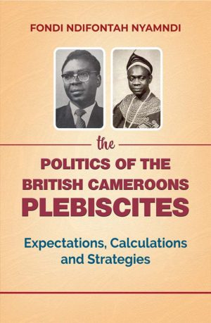 The Politics of the British Cameroons Plebiscites